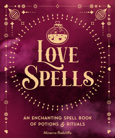 Love Spells: An Enchanting Spell Book of  Potions & Rituals: Volume 3 by Minerva Radcliffe