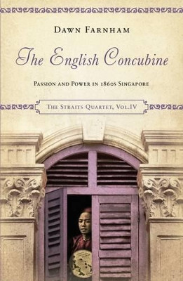 The English Concubine: Passion and Power in 1860s Singapore Dawn Farnham 9789814423625