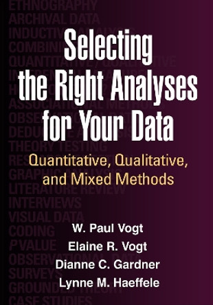 Selecting the Right Analyses for Your Data: Quantitative, Qualitative, and Mixed Methods by W. Paul Vogt 9781462515769