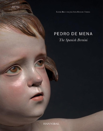 Pedro de Mena: The Spanish Bernini by Xavier Bray 9789492677914