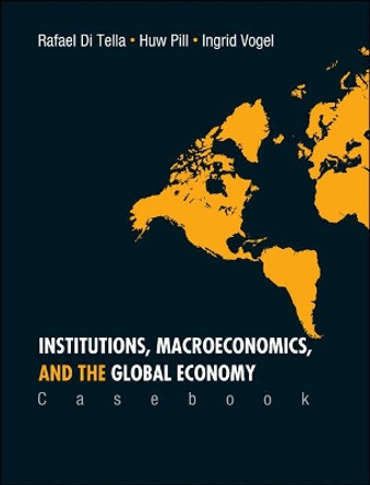 Institutions, Macroeconomics, And The Global Economy (Casebook) by Rafael Di Tella 9789812563361