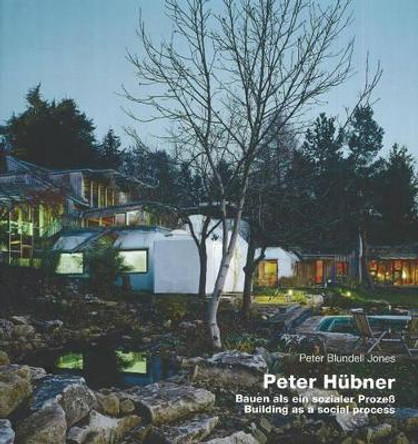 Peter Hubner: Building as a Social Process by Peter Blundell Jones 9783932565021