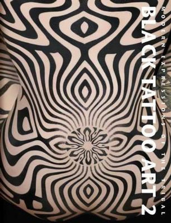 Black Tattoo Art 2: Modern Expressions of the Tribal by Maria Kakoulas 9783943105216