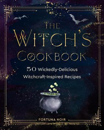 The Witch's Cookbook: 50 Wickedly-Delicious Witchcraft-Inspired Recipes by Minerva Radcliffe