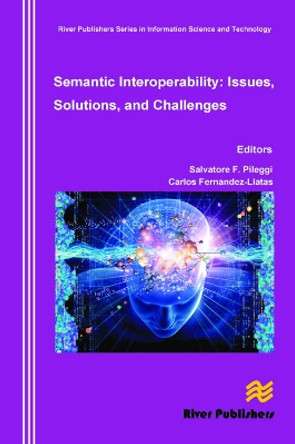 Semantic Interoperability Issues, Solutions, Challenges by Salvatore F. Pileggi 9788792329790