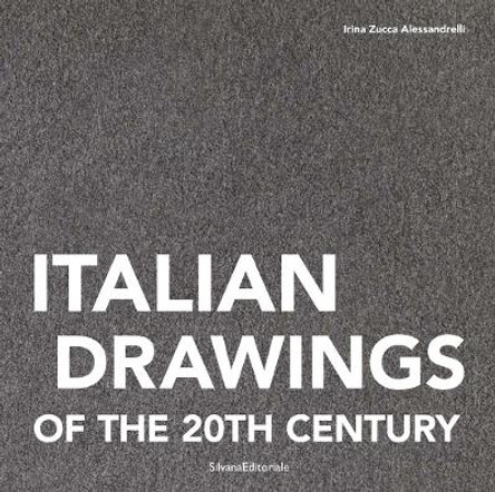 Italian Drawings of the 20th Century by Irina Zucca Alessandrelli 9788836641178