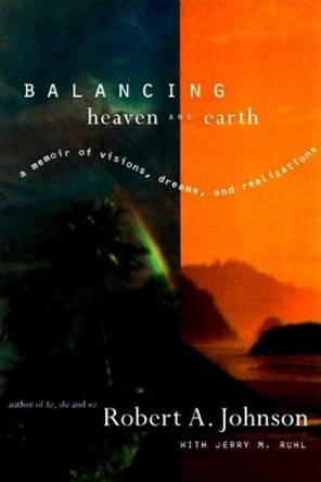 Balancing Heaven And Earth by Robert A. Johnson 9780062515063