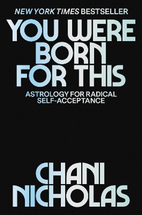 You Were Born for This: Astrology for Radical Self-Acceptance by Chani Nicholas 9780062840639