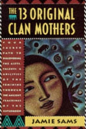 The 13 Original Clan Mothers by Jamie Sams 9780062507563