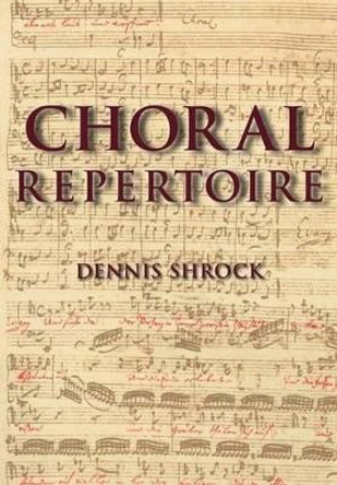 Choral Repertoire by Dennis Shrock 9780195327786