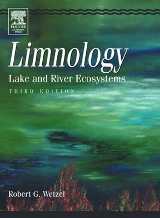 Limnology: Lake and River Ecosystems by Robert G. Wetzel 9780127447605