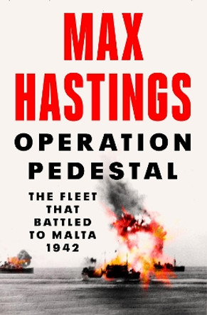 Operation Pedestal: The Fleet that Battled to Malta 1942 by Max Hastings 9780008364946