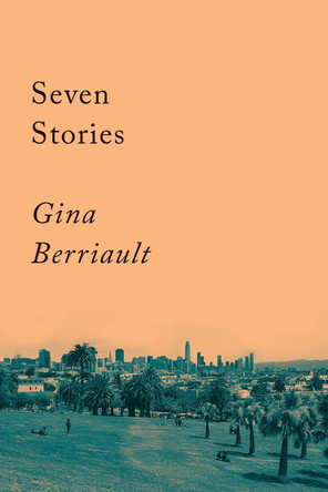 Seven Stories: Stories by Gina Berriault