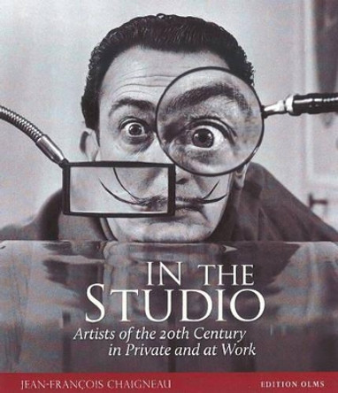 In the Studio: Artists of the 20th Century in Private and at Work by Jean-Francois Chaigneau 9783283012151