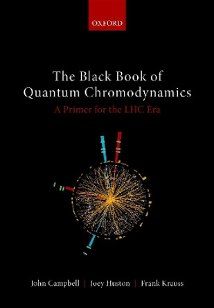 The Black Book of Quantum Chromodynamics: A Primer for the LHC Era by John Campbell 9780199652747