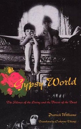 Gypsy World: The Silence of the Living and the Voices of the Dead by Patrick Williams 9780226899299