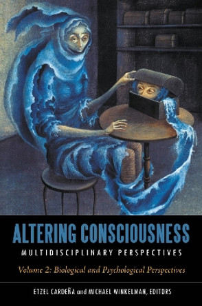 Altering Consciousness [2 volumes]: Multidisciplinary Perspectives by Etzel Cardena 9780313383083