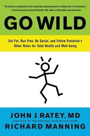 Go Wild: Free Your Body and Mind from the Afflictions of Civilization by Dr. John J. Ratey 9780316246101