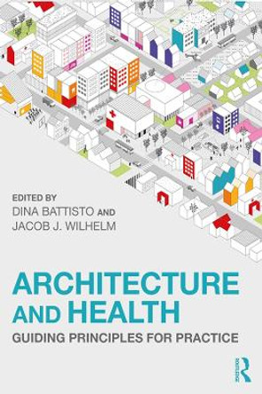 Architecture and Health: Guiding Principles for Practice by Dina Battisto 9780367075224