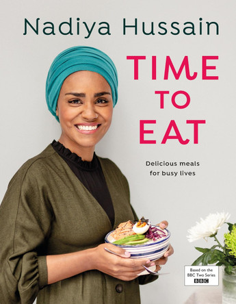 Time to Eat: Delicious meals for busy lives by Nadiya Hussain 9780241396599