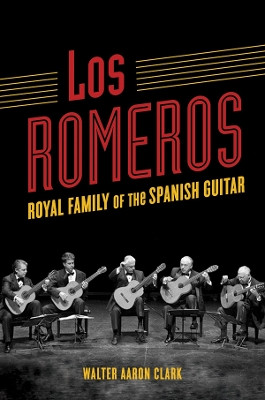 Los Romeros: Royal Family of the Spanish Guitar by Walter Aaron Clark 9780252083563