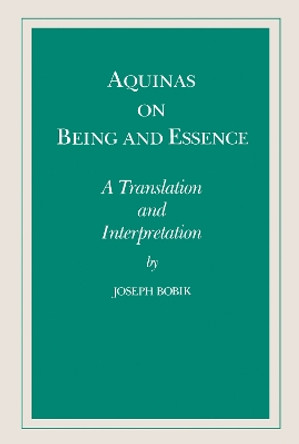 Aquinas on Being and Essence: A Translation and Interpretation by Joseph Bobik 9780268006174