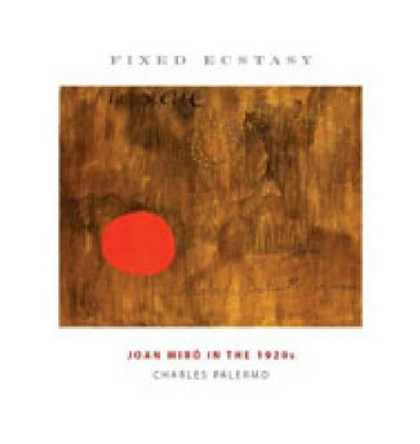 Fixed Ecstasy: Joan Miro in the 1920s by Charles Palermo 9780271029726