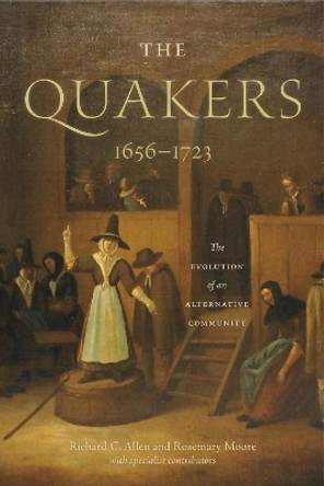 The Quakers, 1656-1723: The Evolution of an Alternative Community by Rosemary Moore 9780271081205