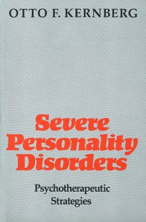 Severe Personality Disorders: Psychotherapeutic Strategies (Revised) by Otto F. Kernberg 9780300053494