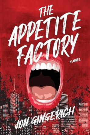 The Appetite Factory by Jon Gingerich