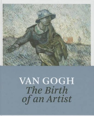 Van Gogh: The Birth of an Artist Sjraar van Heugten 9780300212129 Van Gogh: The Birth of an Artist Sjraar van Heugten 9780300212129