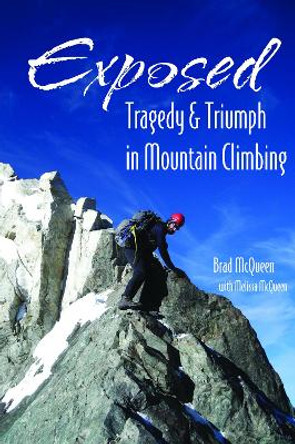 Exposed: Tragedy & Triumph in Mountain Climbing by Brad McQueen 9781555664596