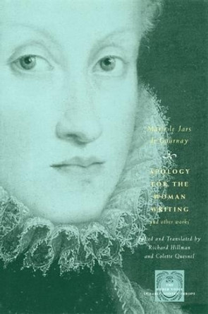 Apology for the Woman Writing and Other Works by Marie le Jars de Gournay 9780226305554