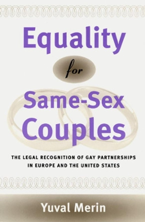 Equality for Same-Sex Couples: The Legal Recognition of Gay Partnerships in Europe and the United States by Yuval Merin 9780226520315