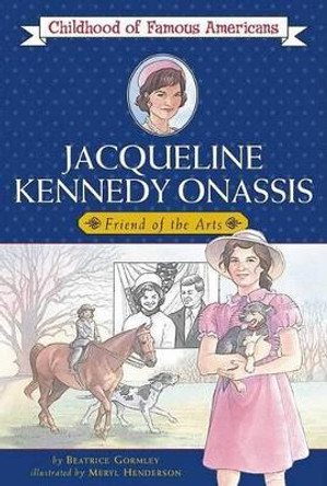 Jacqueline Kennedy Onassis: Friend of the Arts by Beatrice Gormley 9780689852954