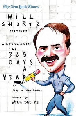 The New York Times Will Shortz Presents Crosswords for 365 Days: A Year of Easy to Hard Puzzles by New York Times 9780312361211
