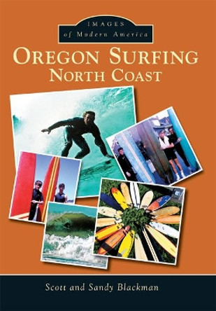 Oregon Surfing: North Coast by Scott Blackman 9781467115322