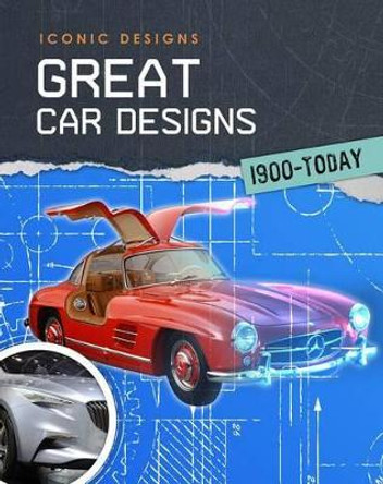 Great Car Designs 1900 - Today by Richard Spilsbury 9781484626177