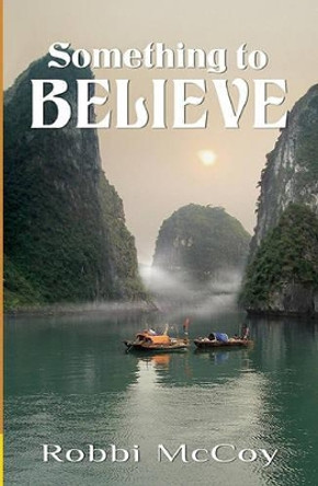 Something to Believe by Robbi McCoy 9781594932144