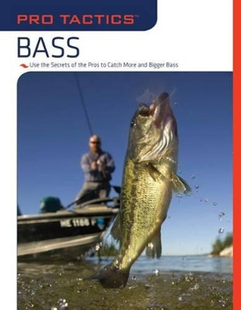 Pro Tactics™: Bass: Use The Secrets Of The Pros To Catch More And Bigger Bass by Karen Savik 9781599212975