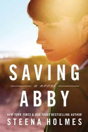 Saving Abby by Steena Holmes 9781503934160