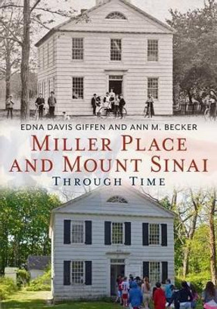 Miller Place and Mount Sinai Through Time by Edna Davis Giffen 9781635000351