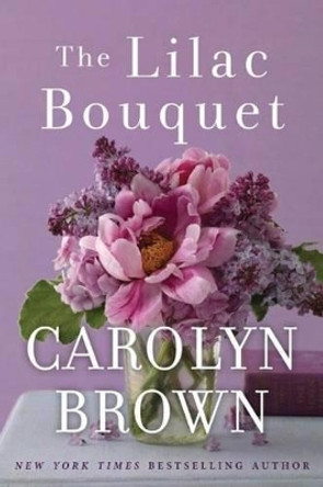 The Lilac Bouquet by Carolyn Brown 9781503943551