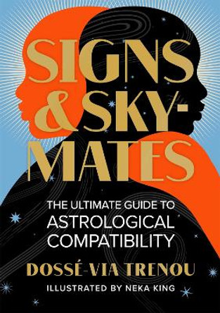 Signs & Skymates: The Ultimate Guide to Astrological Compatibility by Dosse-Via Trenou