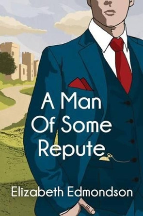 A Man of Some Repute by Elizabeth Edmondson 9781477829349