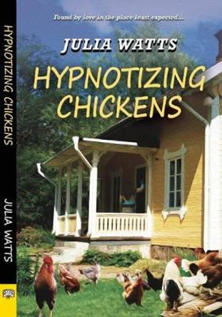 Hypnotizing Chickens by Julia Watts 9781594933967