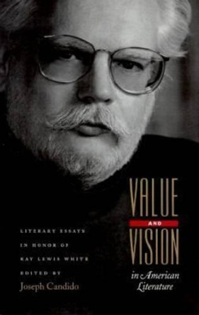 Value and Vision in American Literature: Essays in Honor of Ray Lewis White by Joseph Candido 9780821412916