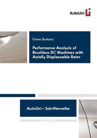 Performance Analysis of Brushless Dc Machines with Axially Displaceable Rotor by Emine Bostanci 9783832537432