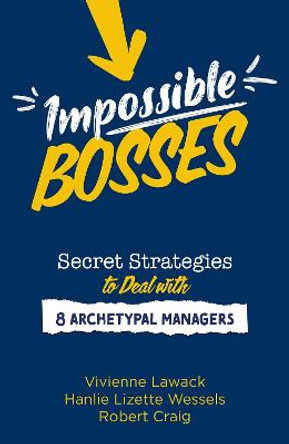 Impossible Bosses: Secret Strategies to Deal with 8 Archetypal Managers by Vivienne Lawack