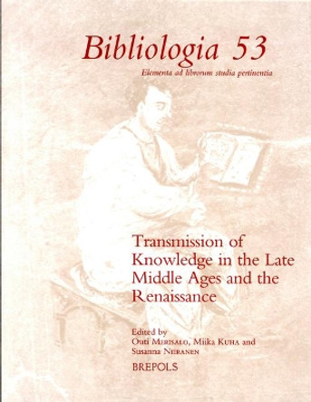 Transmission of Knowledge in the Late Middle Ages and the Renaissance by Outi Merisalo 9782503581569